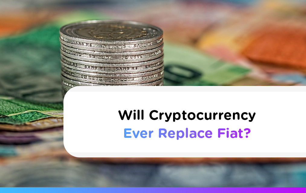 Cryptocurrency may one day replace fiat