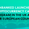 Unbanked launches cryptocurrency card program in the UK and other European countries