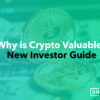 Why is Cryptocurrency Valuable